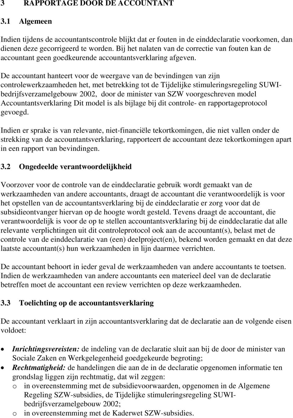 De accountant hanteert voor de weergave van de bevindingen van zijn controlewerkzaamheden het, met betrekking tot de Tijdelijke stimuleringsregeling SUWIbedrijfsverzamelgebouw 2002, door de minister