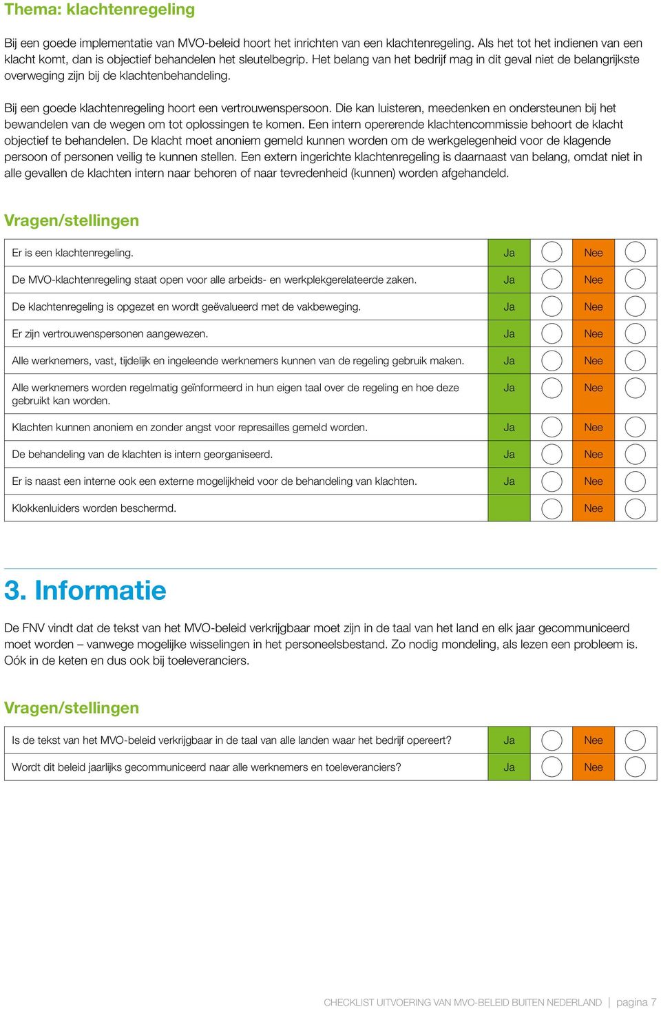 Het belang van het bedrijf mag in dit geval niet de belangrijkste overweging zijn bij de klachtenbehandeling. Bij een goede klachtenregeling hoort een vertrouwenspersoon.