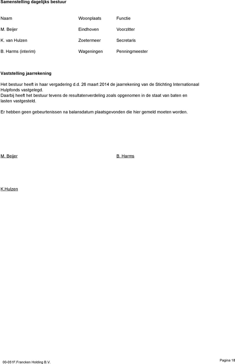 ring d.d. 26 maart 2014 de jaarrekening van de Stichting Internationaal Hulpfonds vastgelegd.