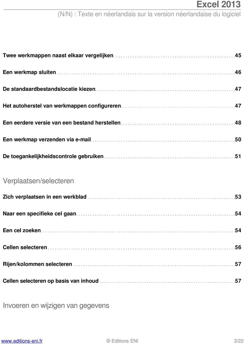 toegankelijkheidscontrole gebruiken 51 Verplaatsen/selecteren Zich verplaatsen in een werkblad 53 Naar een specifieke cel gaan 54