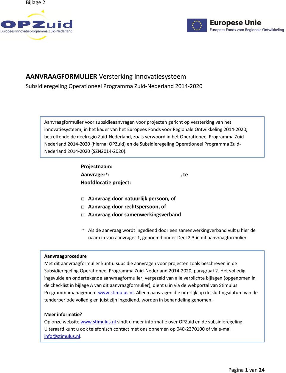 Zuid- Nederland 2014-2020 (hierna: OPZuid) en de Subsidieregeling Operationeel Programma Zuid- Nederland 2014-2020 (SZN2014-2020).