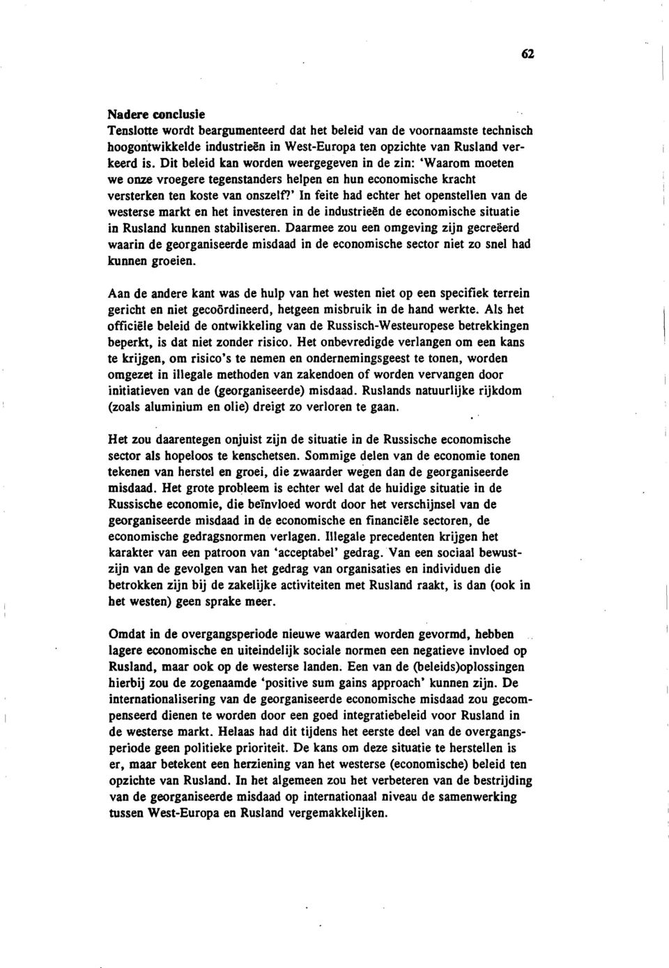 ' In feite had echter het openstellen van de westerse markt en het investeren in de industrieen de economische situatie in Rusland kunnen stabiliseren.