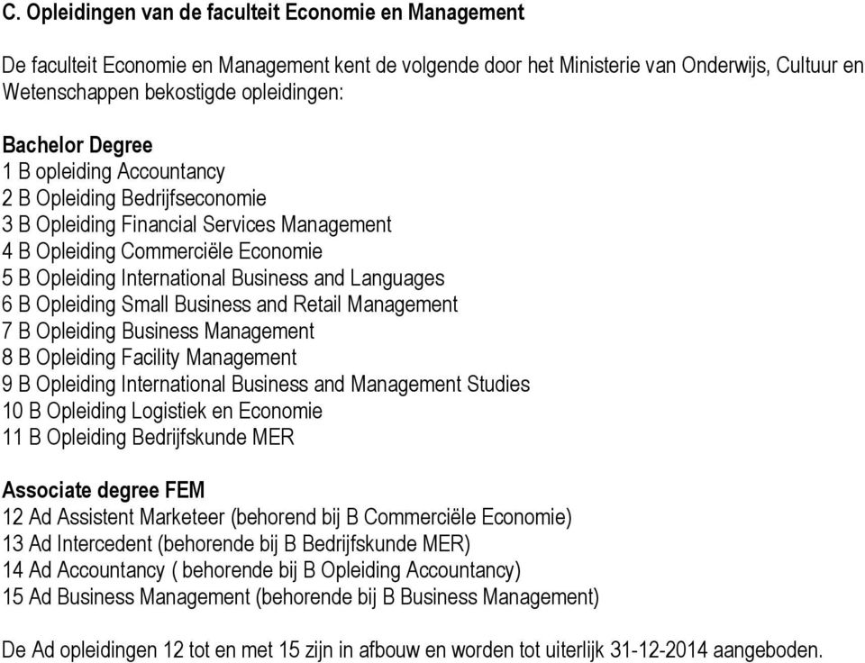 Languages 6 B Opleiding Small Business and Retail Management 7 B Opleiding Business Management 8 B Opleiding Facility Management 9 B Opleiding International Business and Management Studies 10 B