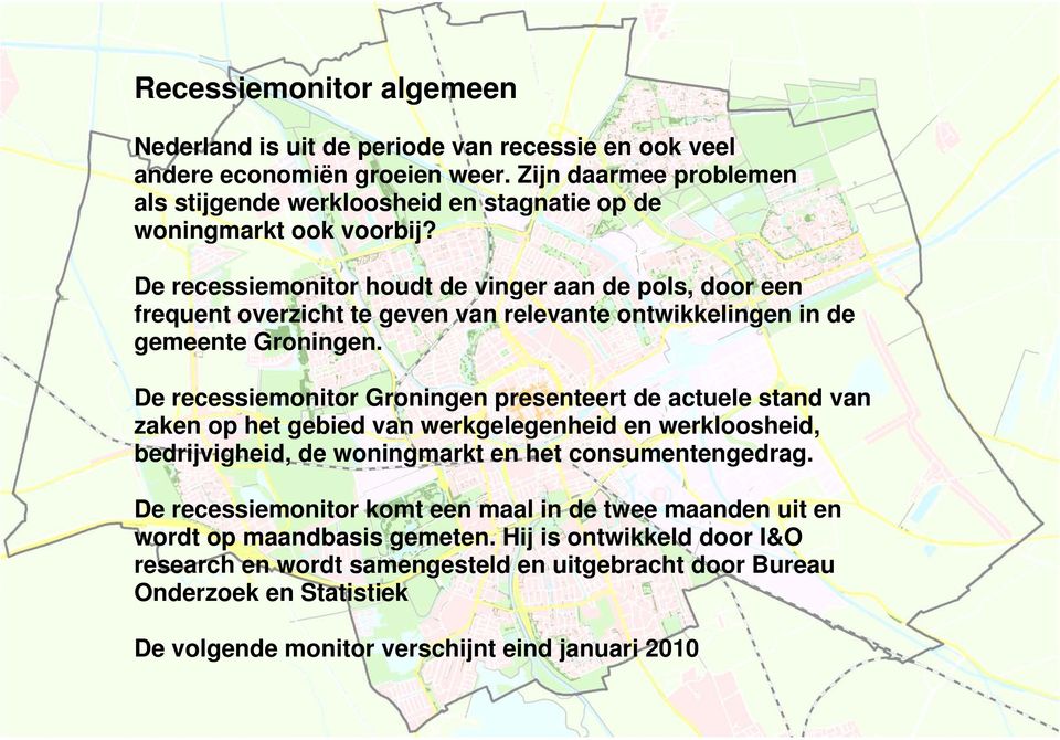 De recessiemonitor houdt de vinger aan de pols, door een frequent overzicht te geven van relevante ontwikkelingen in de gemeente Groningen.