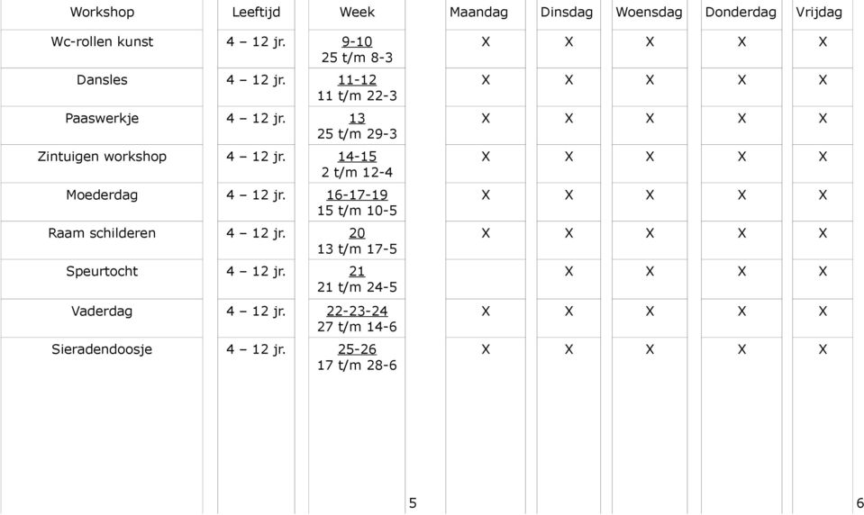 14-15 2 t/m 12-4 Moederdag 4 12 jr. 16-17-19 15 t/m 10-5 Raam schilderen 4 12 jr.