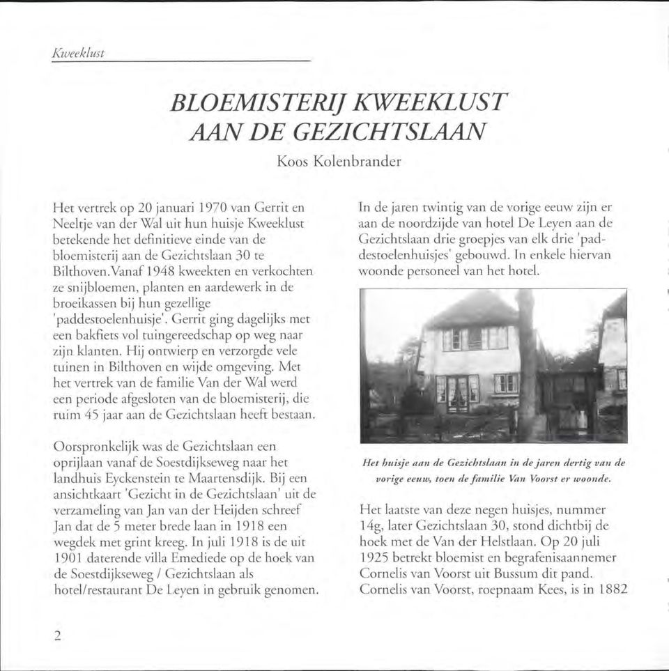 Gerrit ging dagelijks met een bakfiets vol tuingereedschap op weg naar zijn klanten. Hij ontwierp en verzorgde vele tuinen in Bilthoven en wijde omgeving.