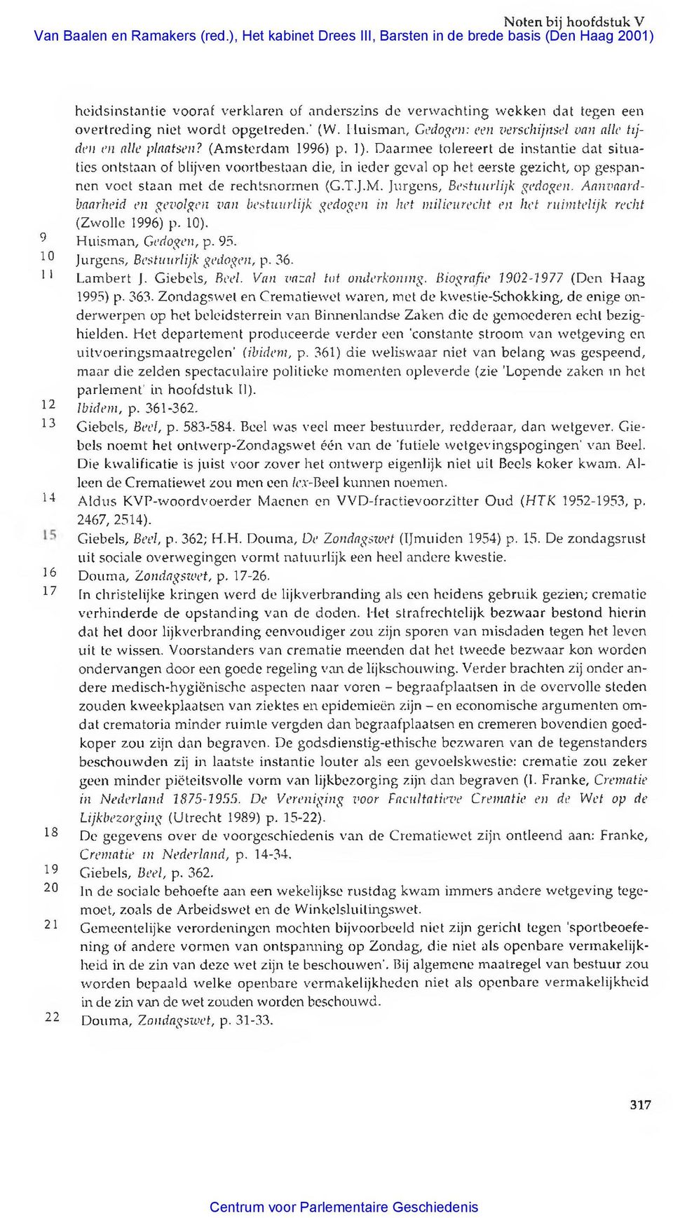 Huisman, Gedogen: een verschijnsel van alle tijden en alle plaatsen? (Amsterdam 1996) p. 1).