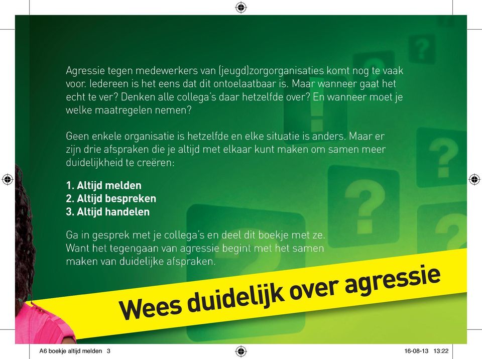 Maar er zijn drie afspraken die je altijd met elkaar kunt maken om samen meer duidelijkheid te creëren: 1. Altijd melden 2. Altijd bespreken 3.