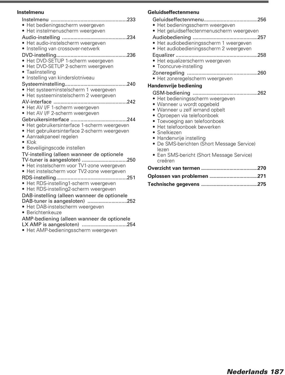 ..0 Het systeeminstelscherm weergeven Het systeeminstelscherm weergeven AV-interface... Het AV I/F -scherm weergeven Het AV I/F -scherm weergeven Gebruikersinterface.