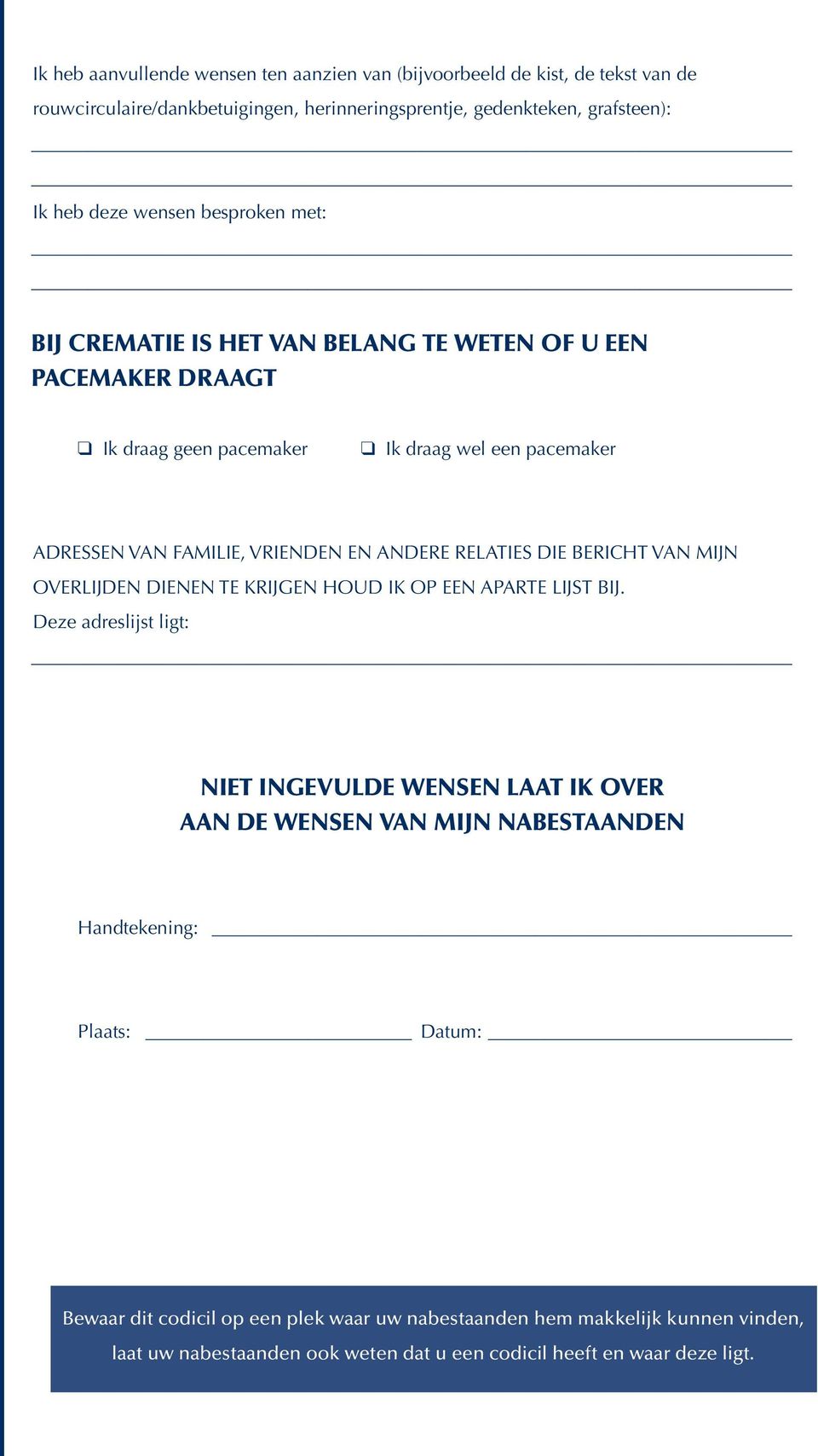 RELATIES DIE BERICHT VAN MIJN OVERLIJDEN DIENEN TE KRIJGEN HOUD IK OP EEN APARTE LIJST BIJ.