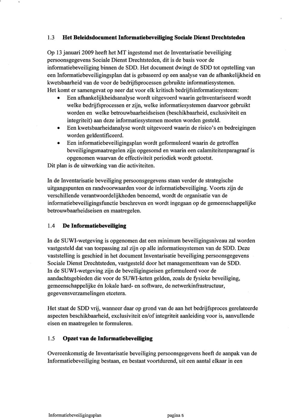 Het document dwingt de SDD tot opstelling van een Informatiebeveiligingsplan dat is gebaseerd op een analyse van de afhankelijkheid en kwetsbaarheid van de voor de bedrijfsprocessen gebruikte