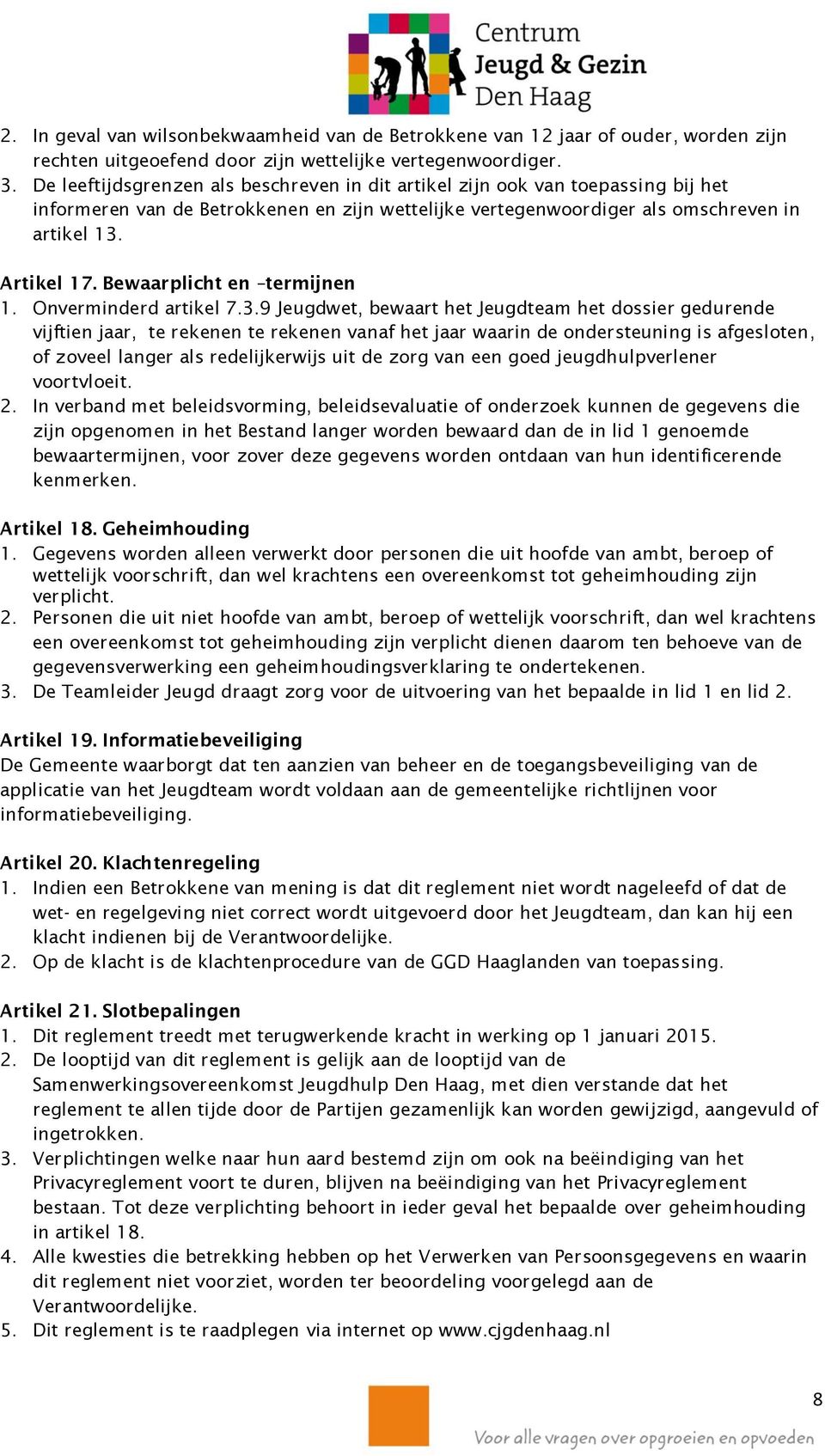 Bewaarplicht en termijnen 1. Onverminderd artikel 7.3.