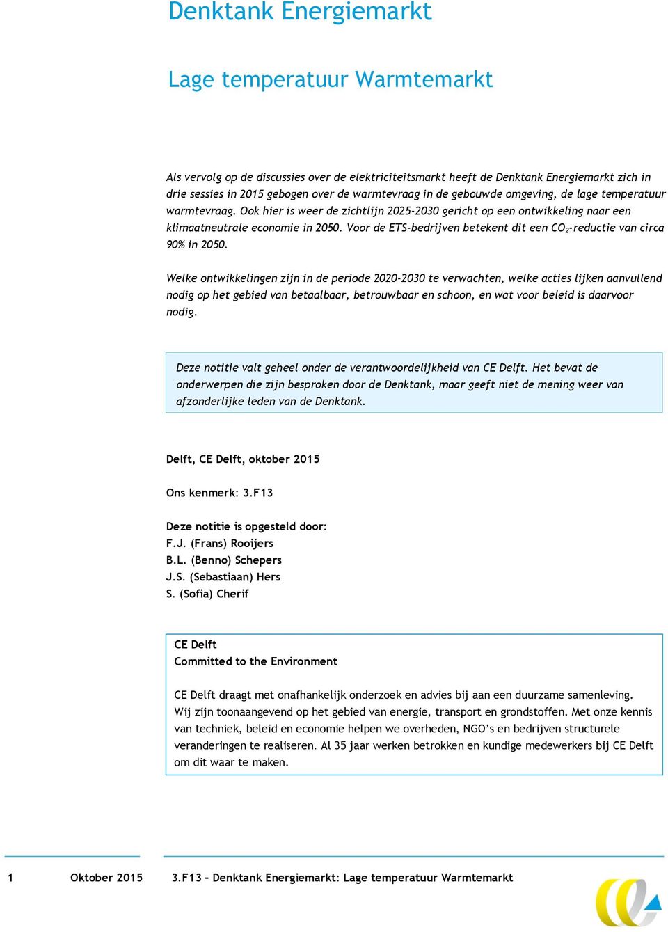 Voor de ETS-bedrijven betekent dit een CO 2-reductie van circa 90% in 2050.