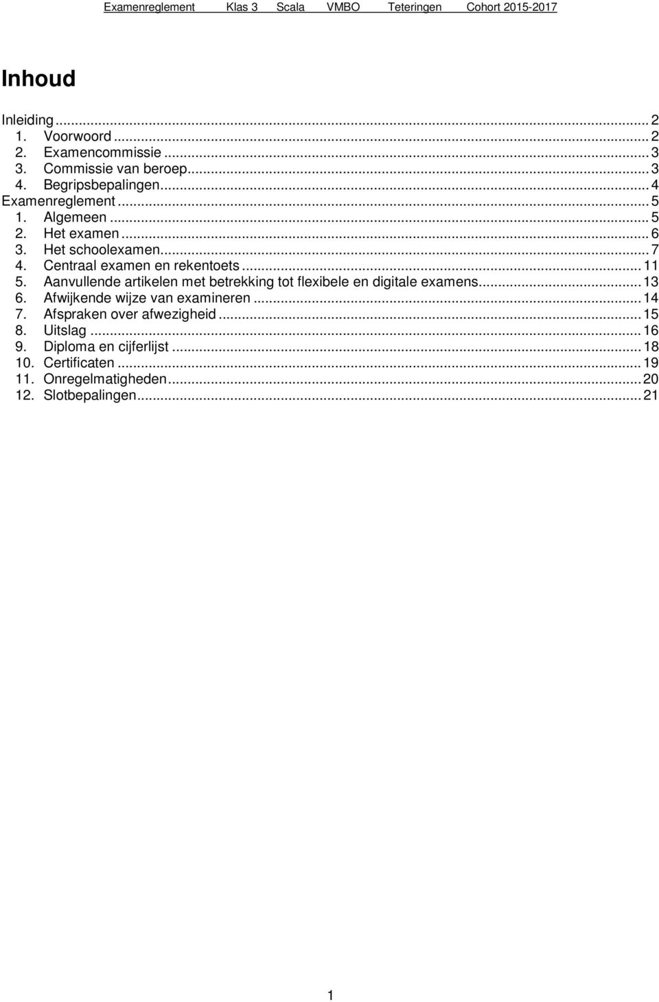 Aanvullende artikelen met betrekking tot flexibele en digitale examens... 13 6. Afwijkende wijze van examineren... 14 7.