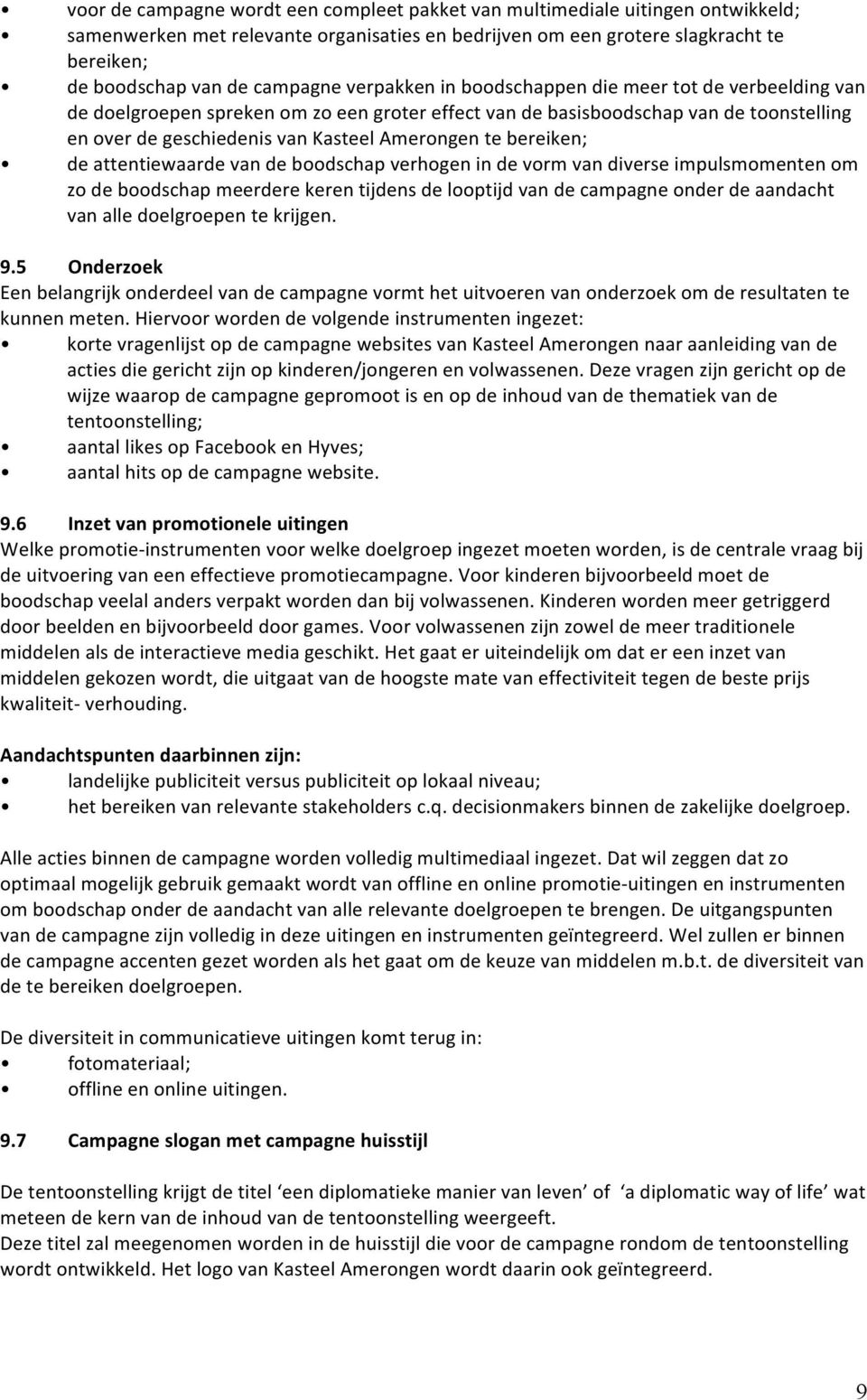 enoverdegeschiedenisvankasteelamerongentebereiken; deattentiewaardevandeboodschapverhogenindevormvandiverseimpulsmomentenom zodeboodschapmeerderekerentijdensdelooptijdvandecampagneonderdeaandacht