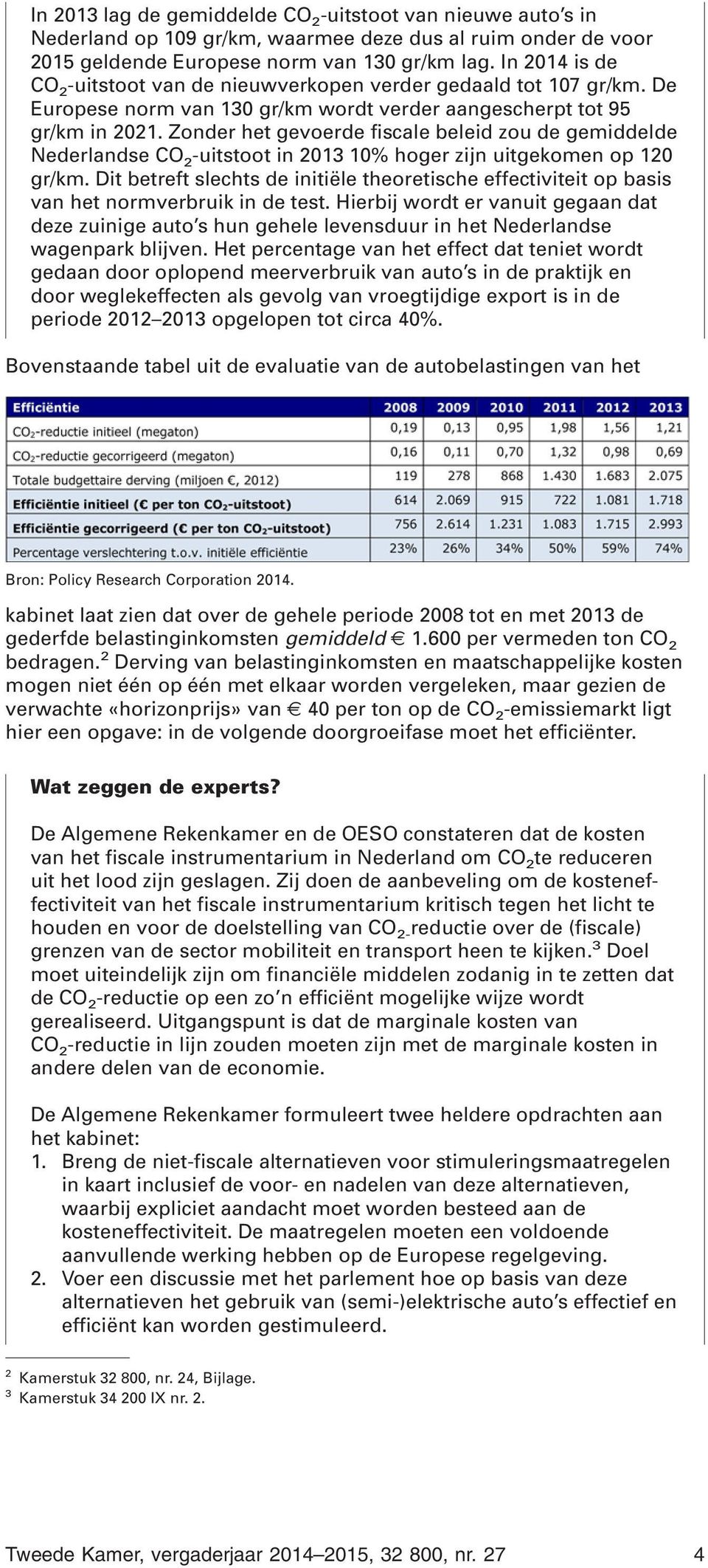Zonder het gevoerde fiscale beleid zou de gemiddelde Nederlandse CO 2 -uitstoot in 2013 10% hoger zijn uitgekomen op 120 gr/km.