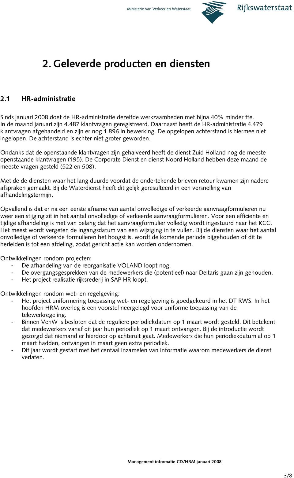 De achterstand is echter niet groter geworden. Ondanks dat de openstaande klantvragen zijn gehalveerd heeft de dienst Zuid Holland nog de meeste openstaande klantvragen (195).