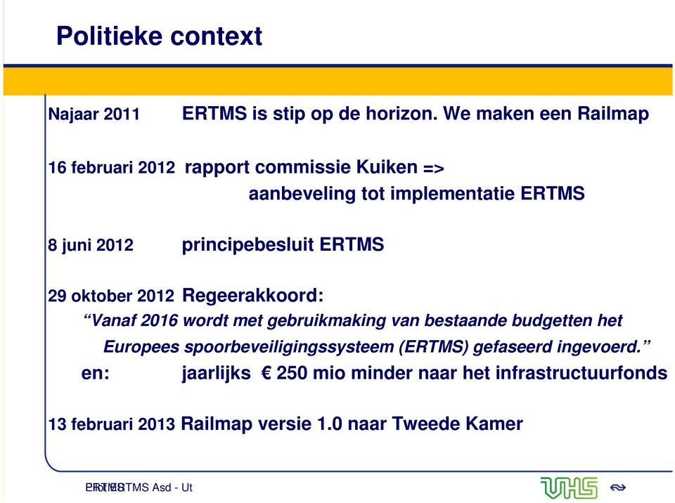 principebesluit ERTMS 29 oktober 2012 Regeerakkoord: Vanaf 2016 wordt met gebruikmaking van bestaande budgetten het