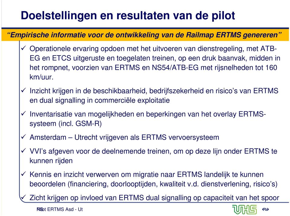 Inzicht krijgen in de beschikbaarheid, bedrijfszekerheid en risico s van ERTMS en dual signalling in commerciële exploitatie Inventarisatie van mogelijkheden en beperkingen van het overlay