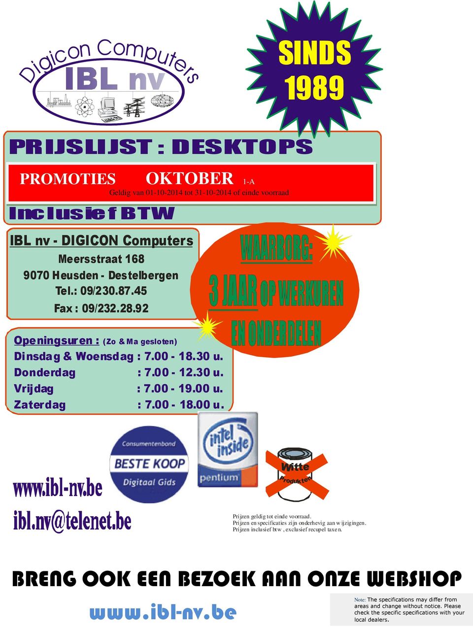 00-19.00 u. Zaterdag : 7.00-18.00 u. Witte Produkten Prijzen geldig tot einde voorraad. Prijzen en specificaties zijn onderhevig aan w ijzigingen.