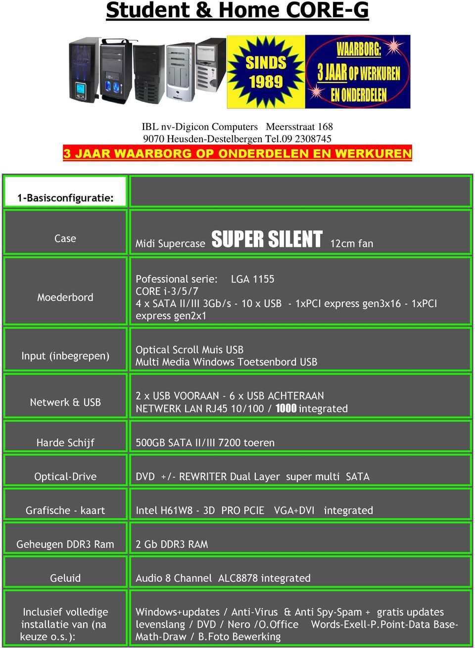 USB - 1xPCI express gen3x16-1xpci express gen2x1 Input (inbegrepen) Optical Scroll Muis USB Multi Media Windows Toetsenbord USB Netwerk & USB 2 x USB VOORAAN - 6 x USB ACHTERAAN NETWERK LAN RJ45