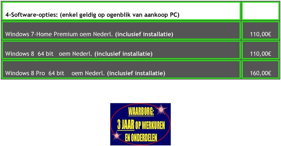 (inclusief installatie) 110,00 Windows 8 64 bit oem Nederl.