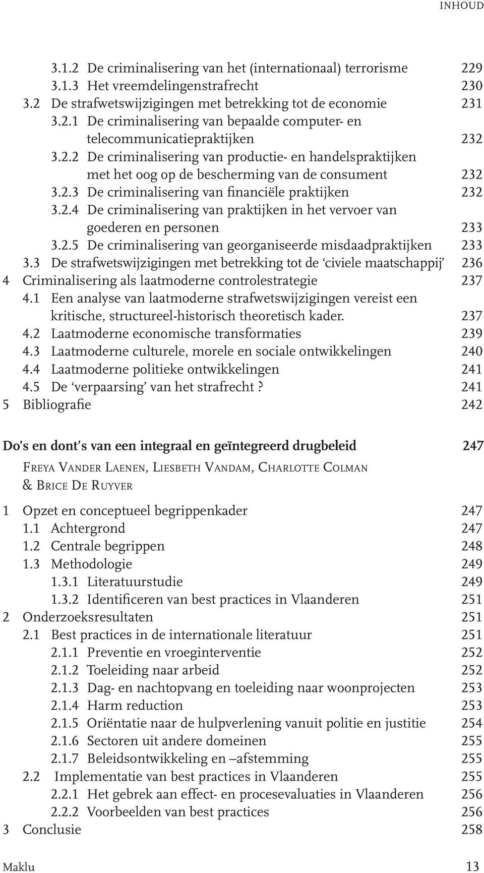 2.5 De criminalisering van georganiseerde misdaadpraktijken 233 3.3 De strafwetswijzigingen met betrekking tot de civiele maatschappij 236 4 Criminalisering als laatmoderne controlestrategie 237 4.