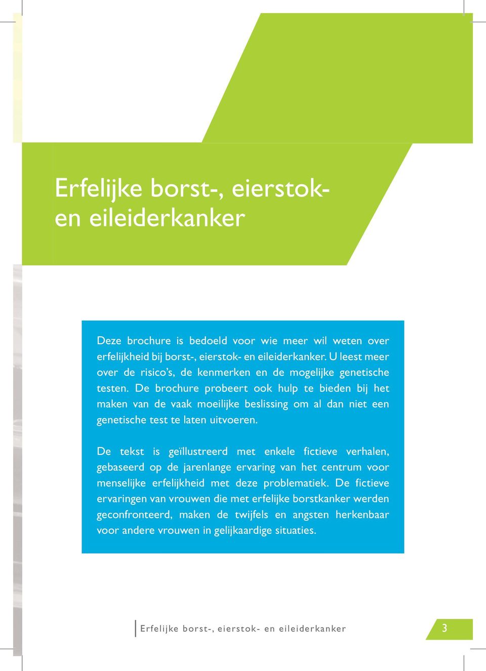 de brochure probeert ook hulp te bieden bij het maken van de vaak moeilijke beslissing om al dan niet een genetische test te laten uitvoeren.