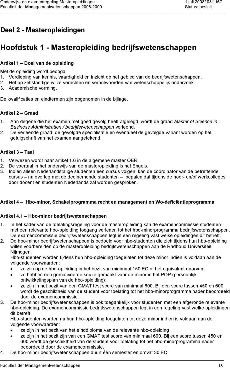 Academische vorming. De kwalificaties en eindtermen zijn opgenomen in de bijlage. Artikel 2 Graad 1.