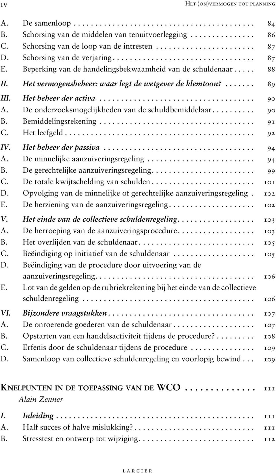 Het vermogensbeheer: waar legt de wetgever de klemtoon?....... 89 III. Het beheer der activa.................................... 90 A. De onderzoeksmogelijkheden van de schuldbemiddelaar.......... 90 B.