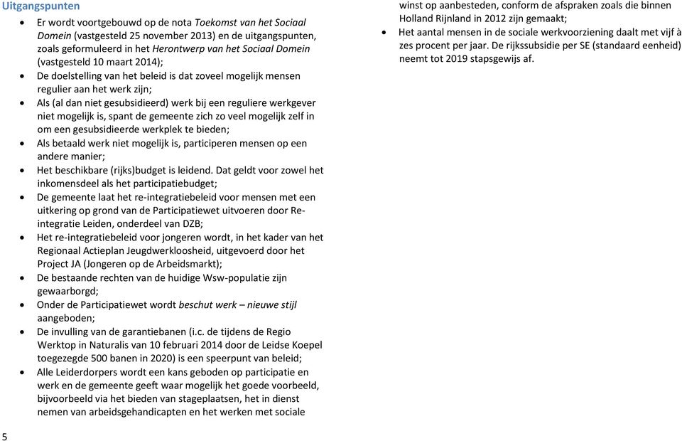 is, spant de gemeente zich zo veel mogelijk zelf in om een gesubsidieerde werkplek te bieden; Als betaald werk niet mogelijk is, participeren mensen op een andere manier; Het beschikbare