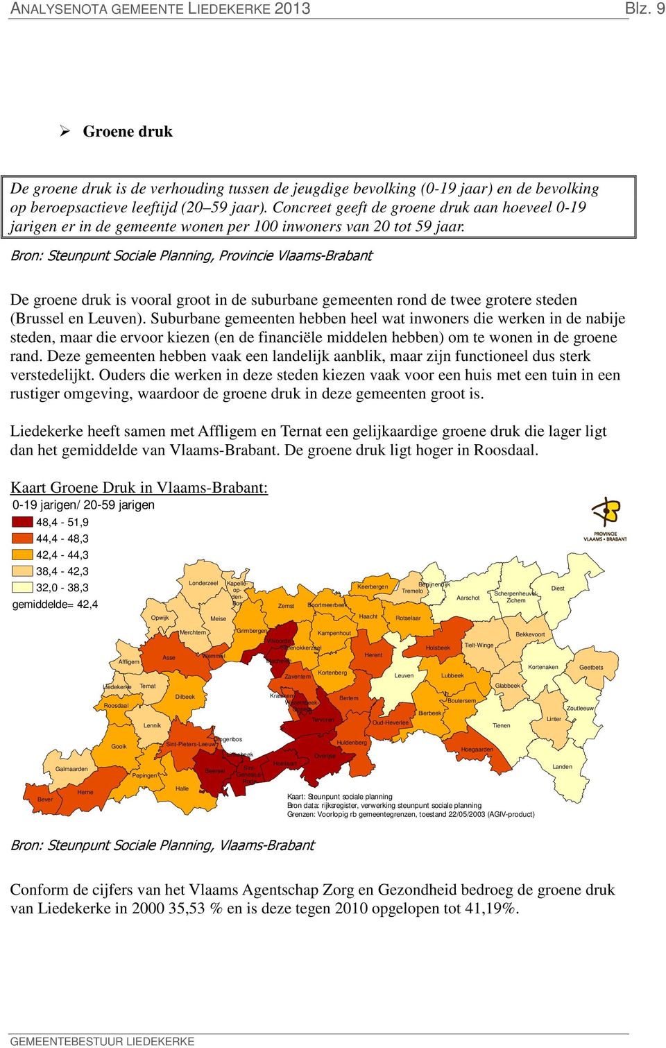 Bron: Steunpunt Sociale Planning, Provincie Vlaams-Brabant De groene druk is vooral groot in de suburbane gemeenten rond de twee grotere steden (Brussel en Leuven).