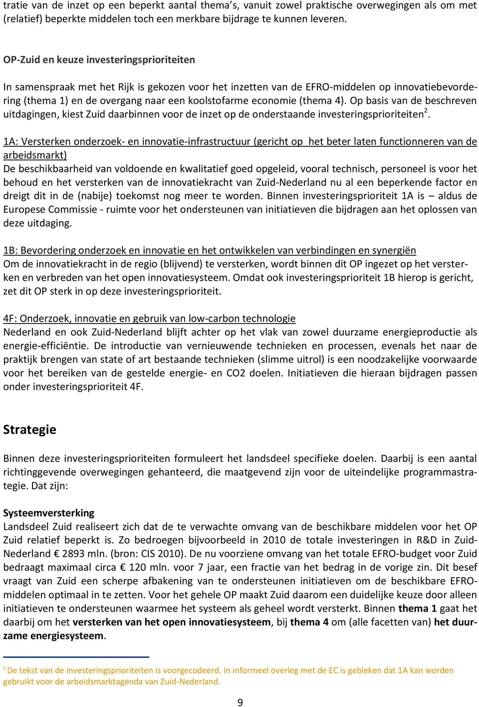 (thema 4). Op basis van de beschreven uitdagingen, kiest Zuid daarbinnen voor de inzet op de onderstaande investeringsprioriteiten 2.