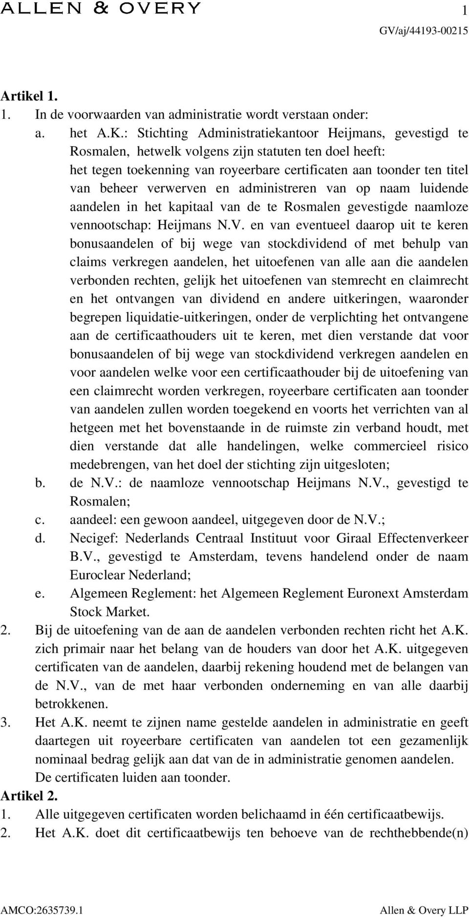verwerven en administreren van op naam luidende aandelen in het kapitaal van de te Rosmalen gevestigde naamloze vennootschap: Heijmans N.V.