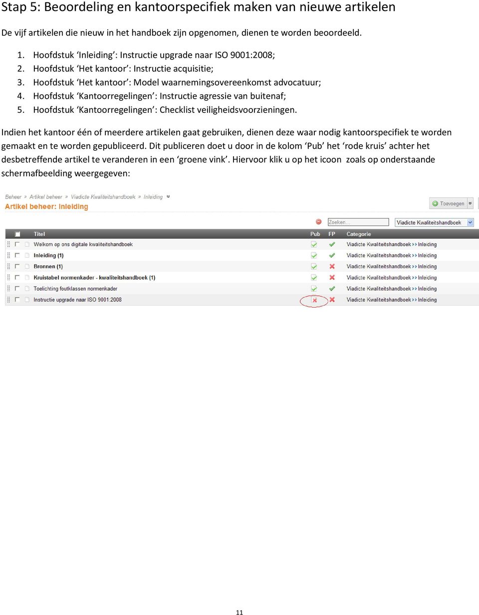 Hoofdstuk Kantoorregelingen : Instructie agressie van buitenaf; 5. Hoofdstuk Kantoorregelingen : Checklist veiligheidsvoorzieningen.