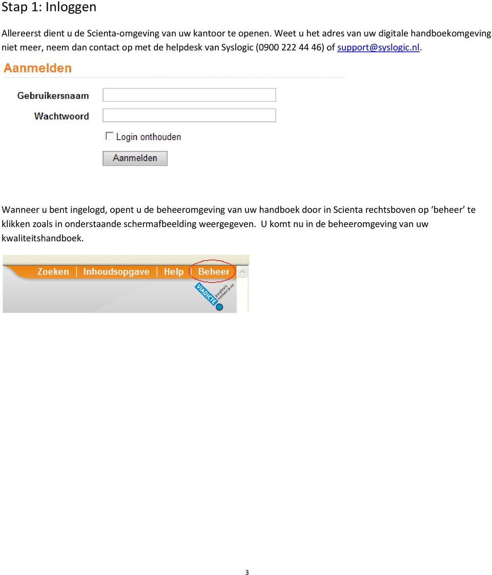 (0900 222 44 46) of support@syslogic.nl.