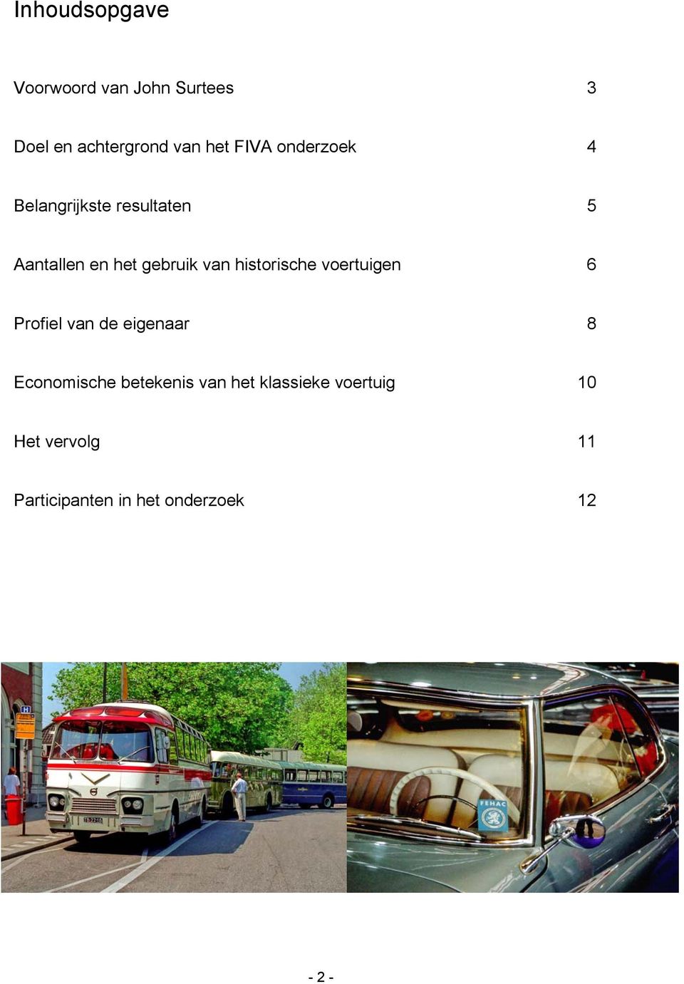 historische voertuigen 6 Profiel van de eigenaar 8 Economische betekenis