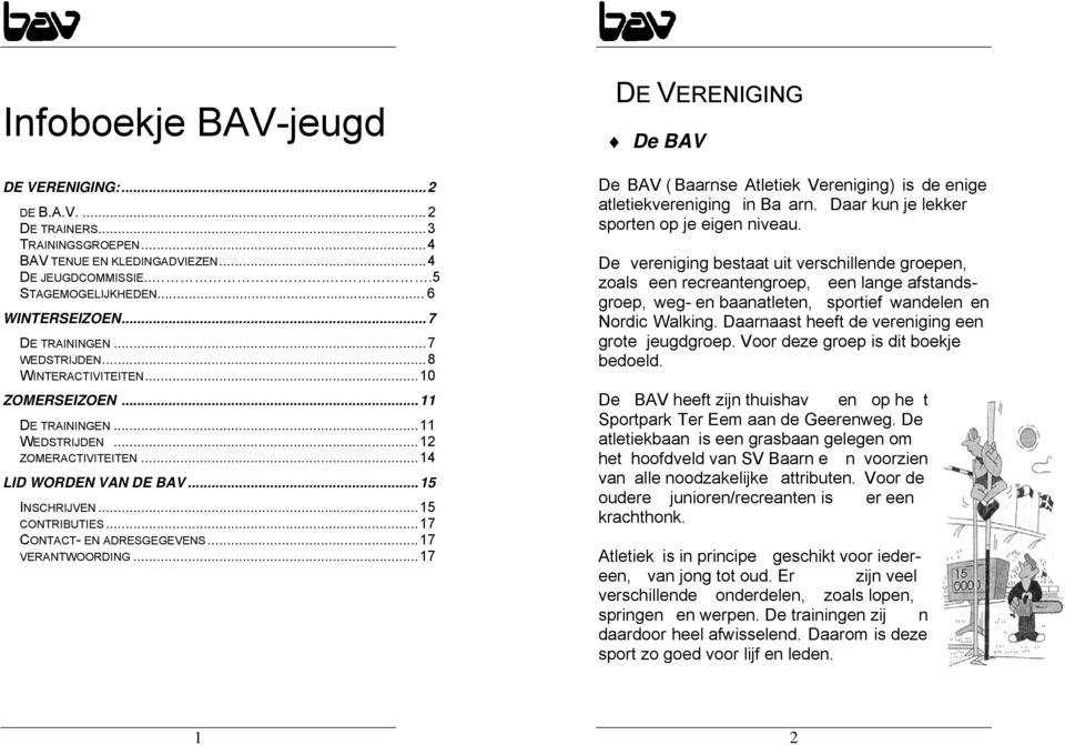 ..17 CONTACT- EN ADRESGEGEVENS...17 VERANTWOORDING...17 DE VERENIGING De BAV De BAV ( Baarnse Atletiek Vereniging) is de enige atletiekvereniging in Ba arn.