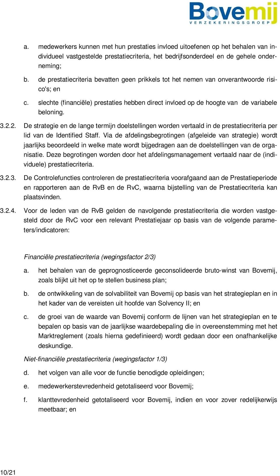 2. De strategie en de lange termijn doelstellingen worden vertaald in de prestatiecriteria per lid van de Identified Staff.