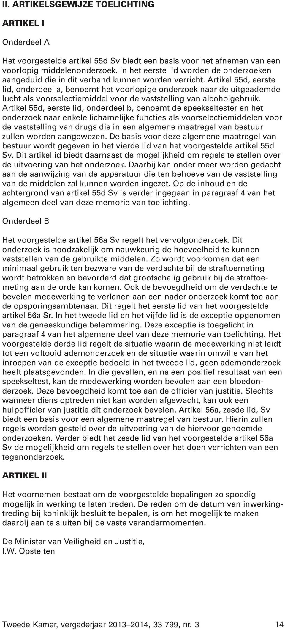 Artikel 55d, eerste lid, onderdeel a, benoemt het voorlopige onderzoek naar de uitgeademde lucht als voorselectiemiddel voor de vaststelling van alcoholgebruik.