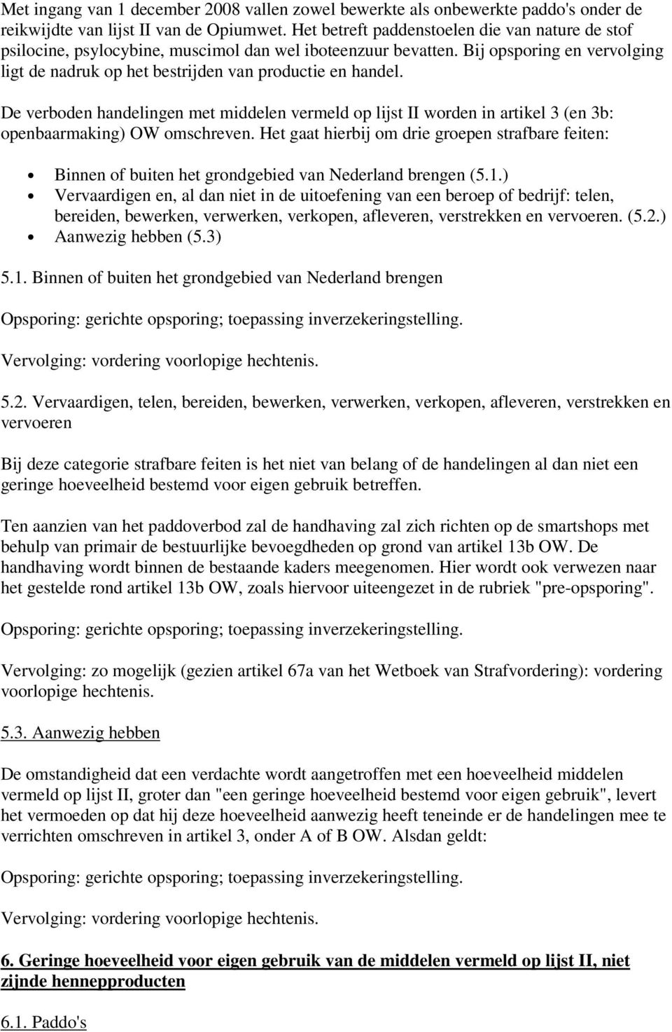 De verboden handelingen met middelen vermeld op lijst II worden in artikel 3 (en 3b: openbaarmaking) OW omschreven.