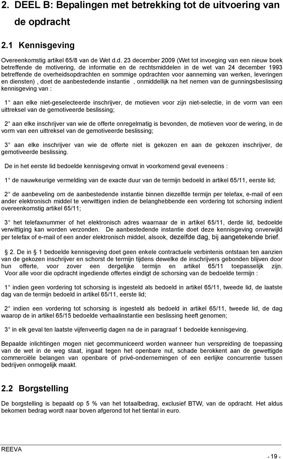 opdracht 2.1 Kennisgeving Overeenkomstig artikel 65/8 van de Wet d.d. 23 december 2009 (Wet tot invoeging van een nieuw boek betreffende de motivering, de informatie en de rechtsmiddelen in de wet