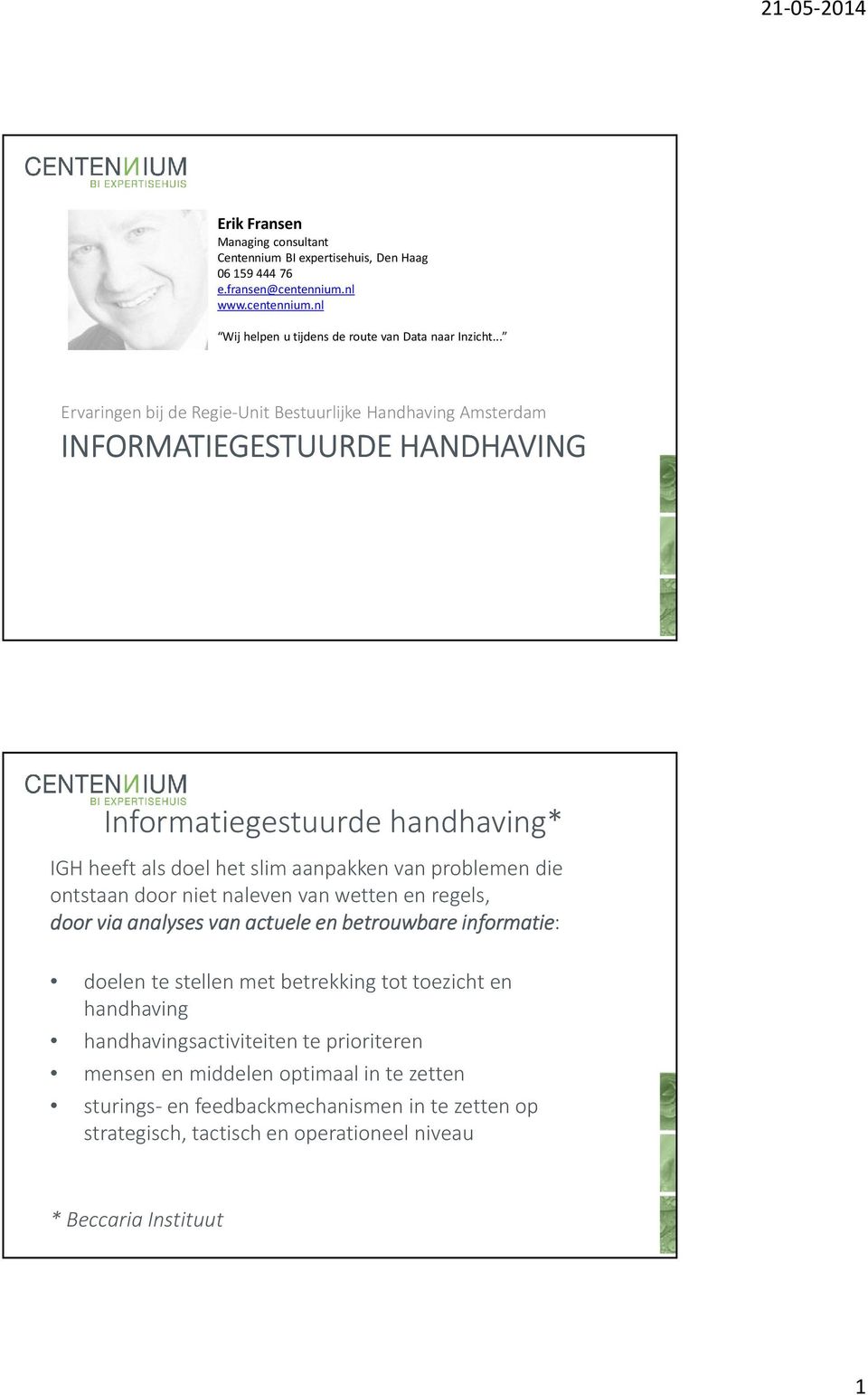 problemendie ontstaandoor nietnalevenvan wettenen regels, door via analyses van actueleen en betrouwbare informatie: doelentestellenmet betrekkingtot toezichten handhaving