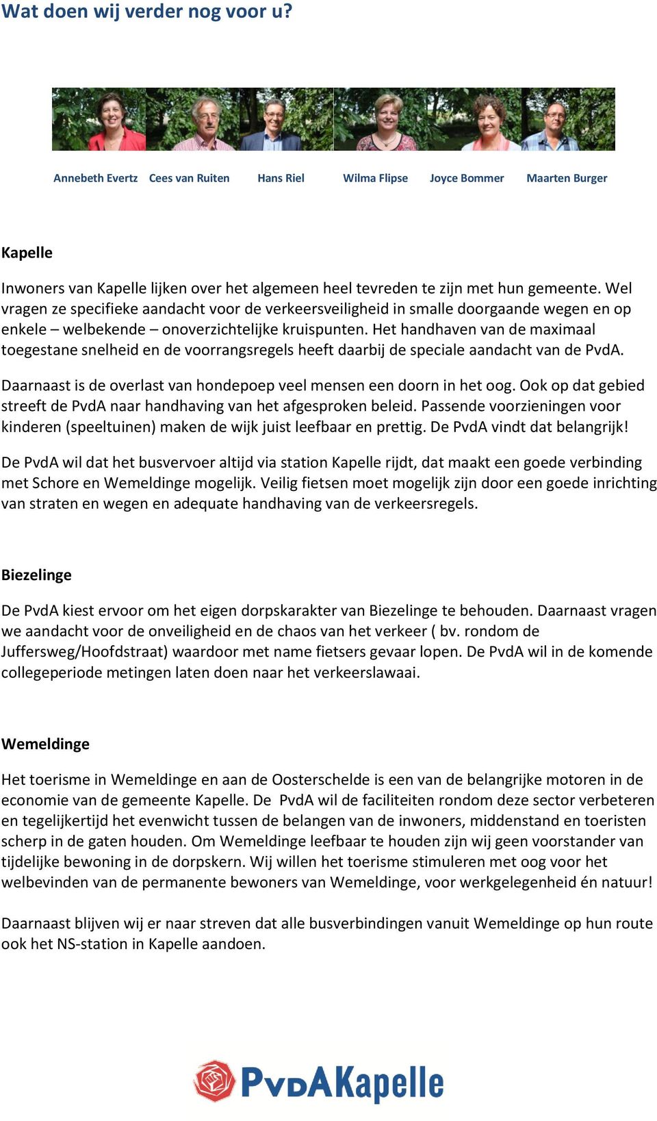 Wel vragen ze specifieke aandacht voor de verkeersveiligheid in smalle doorgaande wegen en op enkele welbekende onoverzichtelijke kruispunten.