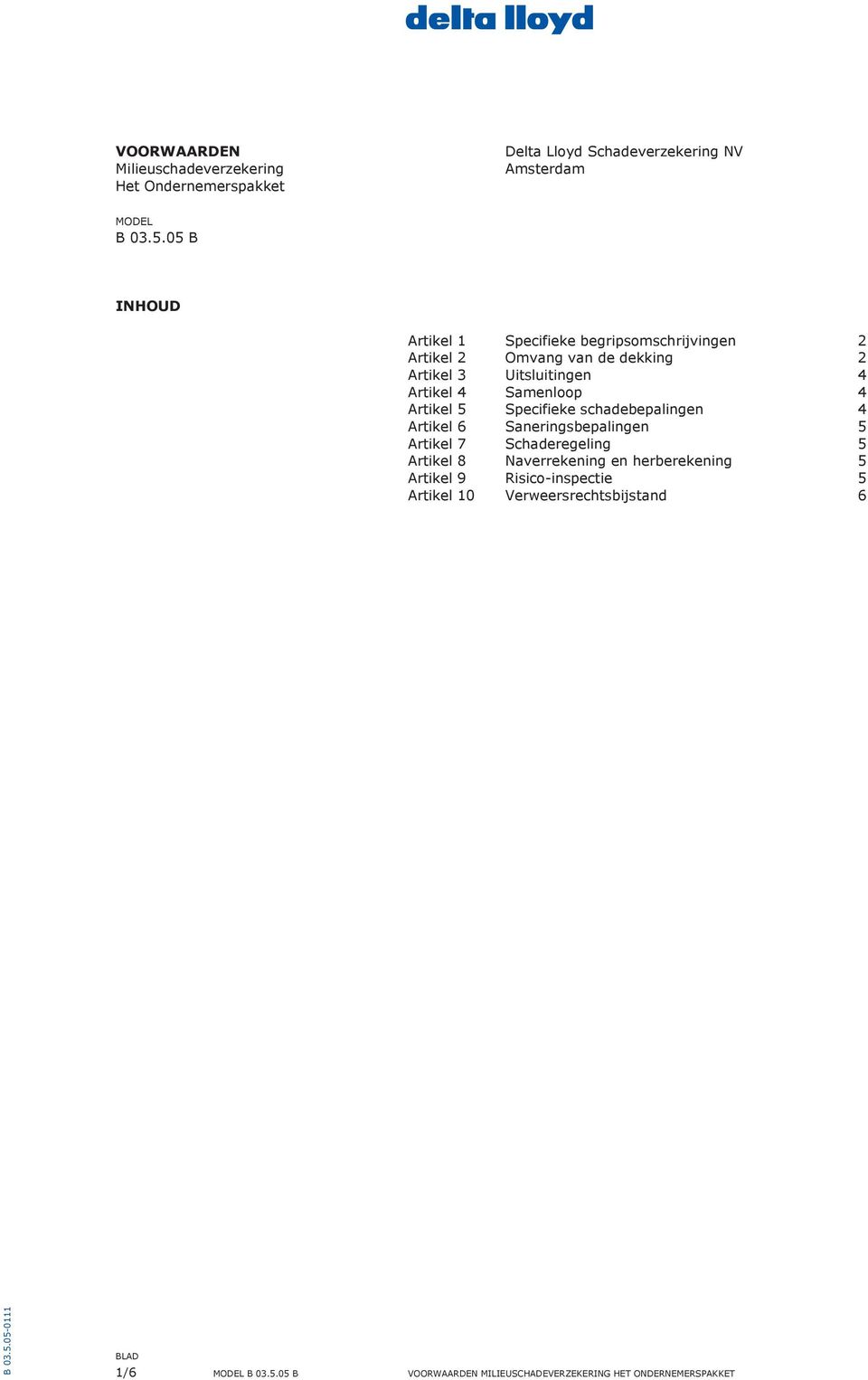 Artikel 5 Specifieke schadebepalingen 4 Artikel 6 Saneringsbepalingen 5 Artikel 7 Schaderegeling 5 Artikel 8 Naverrekening en