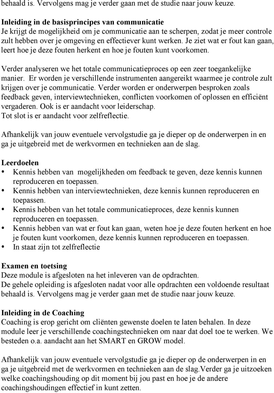 Er worden je verschillende instrumenten aangereikt waarmee je controle zult krijgen over je communicatie.