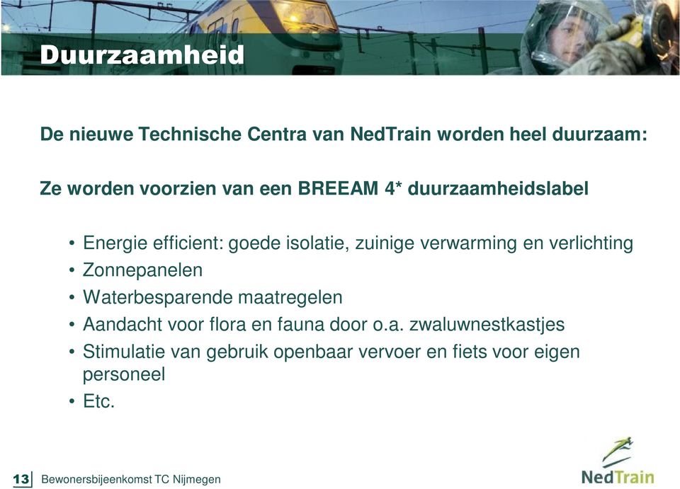 Zonnepanelen Waterbesparende maatregelen Aandacht voor flora en fauna door o.a. zwaluwnestkastjes Stimulatie van gebruik openbaar vervoer en fiets voor eigen personeel Etc.