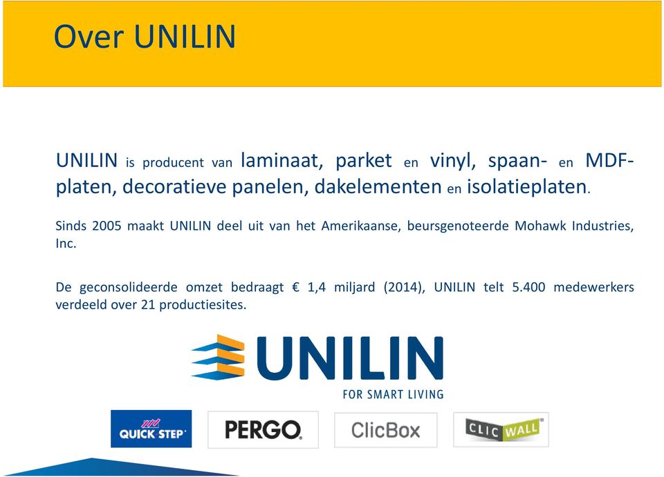 Sinds 2005 maakt UNILIN deel uit van het Amerikaanse, beursgenoteerde Mohawk