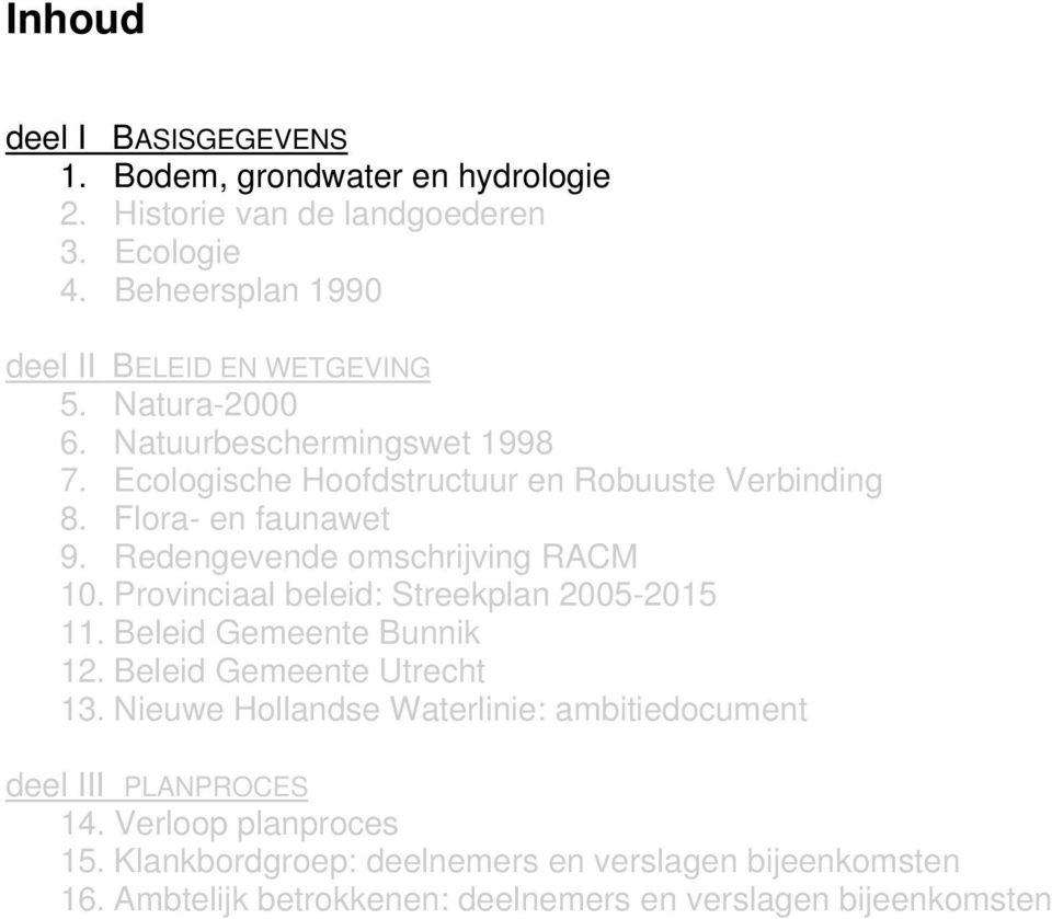 Flora- en faunawet 9. Redengevende omschrijving RACM 10. Provinciaal beleid: Streekplan 2005-2015 11. Beleid Gemeente Bunnik 12. Beleid Gemeente Utrecht 13.