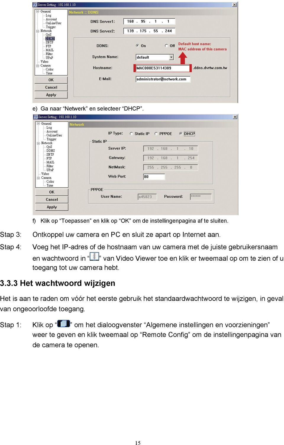 Voeg het IP-adres of de hostnaam van uw camera met de juiste gebruikersnaam en wachtwoord in van Video Viewer toe en klik er tweemaal op om te zien of u toegang tot uw camera